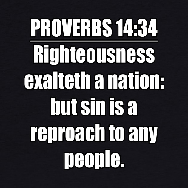 Proverbs 14:34 King James Version Bible Verse. Righteousness exalteth a nation: but sin is a reproach to any people. by Holy Bible Verses